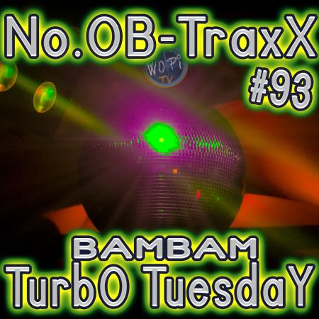No.OB-TraxX #93 - BamBam TurbO TuesdaY