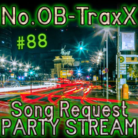No.OB-TraxX #88 - Music Requests Party Stream